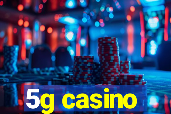 5g casino